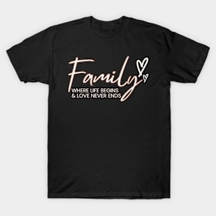 Family where life begins and love never ends T-Shirt